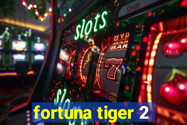 fortuna tiger 2